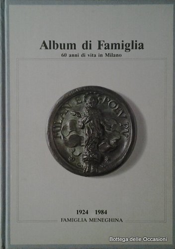 ALBUM DI FAMIGLIA. 60 ANNI DI VITA IN MILANO. 1924 …