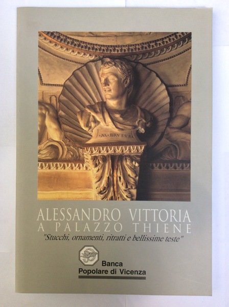 ALESSANDRO VITTORIA A PALAZZO THIENE. - Stucchi, ornamenti, ritratti e …