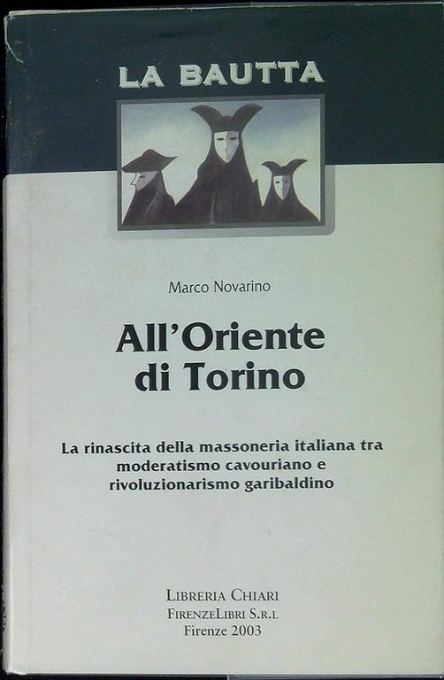 ALL'ORIENTE DI TORINO : LA RINASCITA DELLA MASSONERIA ITALIANA TRA …