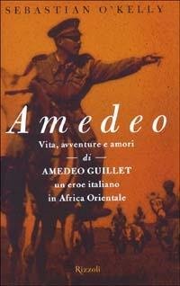 AMEDEO. VITA, AVVENTURE E AMORI DI AMEDEO GUILLET, UN EROE …