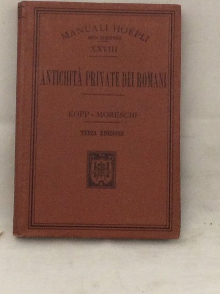 ANTICHITA' PRIVATE DEI ROMANI. - Terza edizione interamente rifatta del …