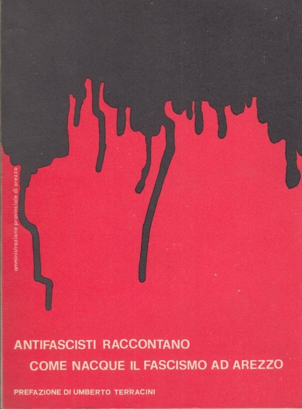 ANTIFASCISTI RACCONTANO COME NACQUE IL FASCISMO AD AREZZO. - Prefazione …