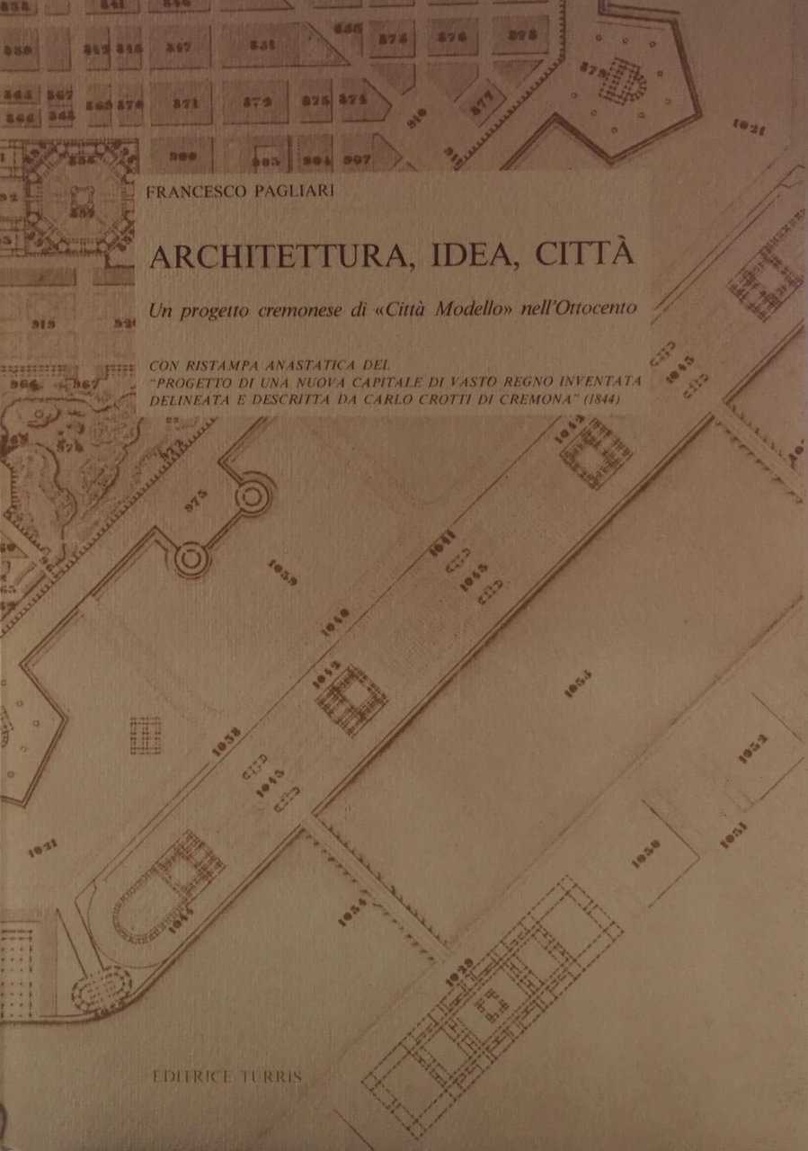 ARCHITETTURA, IDEA, CITTA'. - Un progetto cremonese di "Città Modello" …