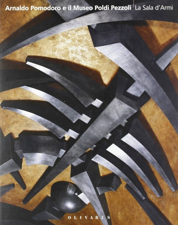 ARNALDO POMODORO E IL MUSEO POLDI PEZZOLI. LA SALA D'ARMI.