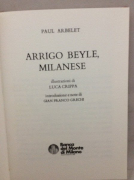 ARRIGO BEYLE, MILANESE. - Illustrazioni di Luca Crippa. Introduzione e …