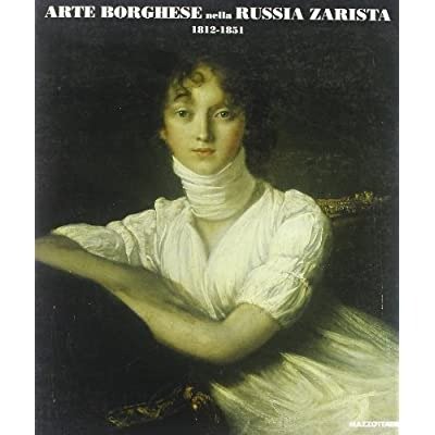 ARTE BORGHESE NELLA RUSSIA ZARISTA, 1812-1851.