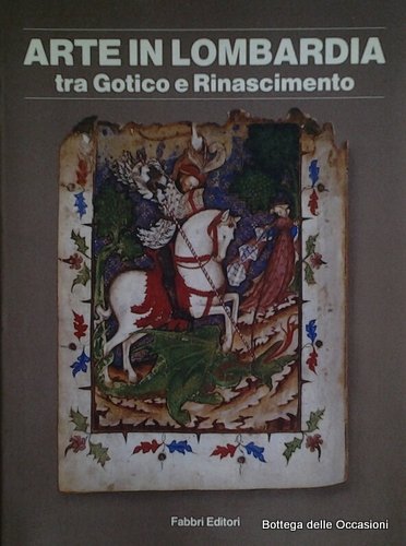 ARTE IN LOMBARDIA TRA GOTICO E RINASCIMENTO. - Milano - …