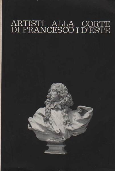 ARTISTI ALLA CORTE DI FRANCESCO I D'ESTE.