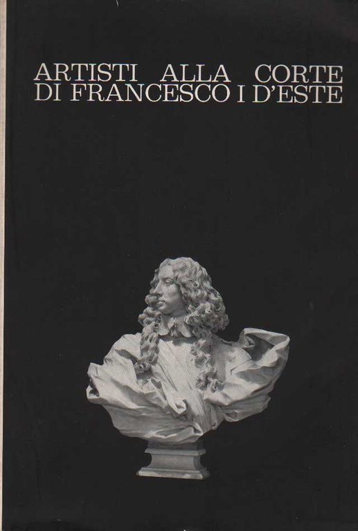 ARTISTI ALLA CORTE DI FRANCESCO I D'ESTE.
