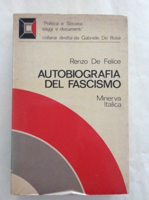 AUTOBIOGRAFIA DEL FASCISMO. - Antologia di testi fascisti 1919-1945.
