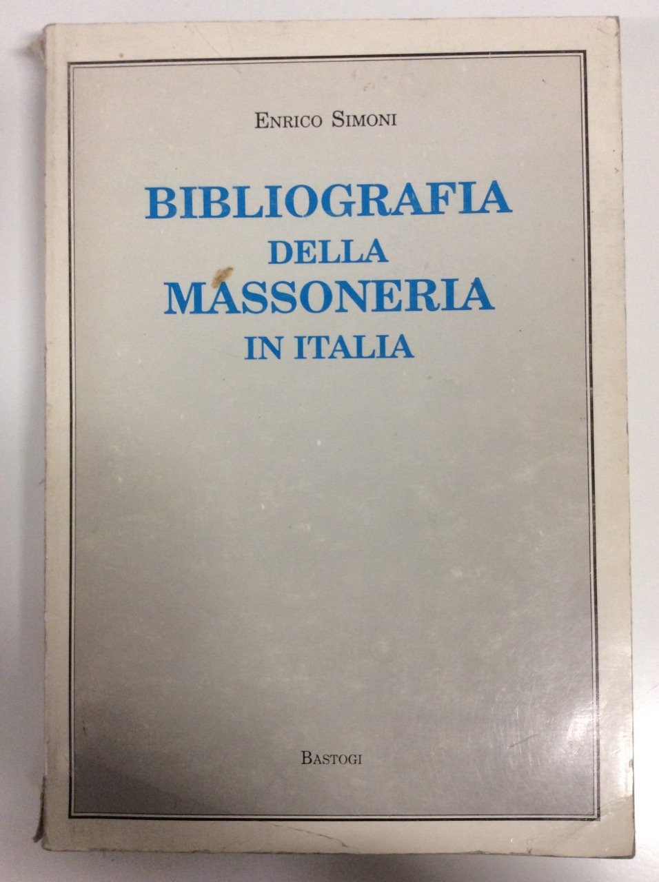 BIBLIOGRAFIA DELLA MASSONERIA IN ITALIA.