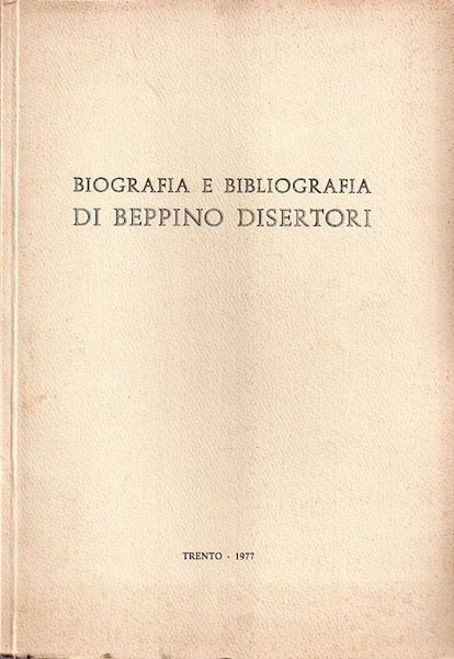 BIOGRAFIA E BIBLIOGRAFIA DI BEPPINO DISERTORI : NEL 70 COMPLEANNO.