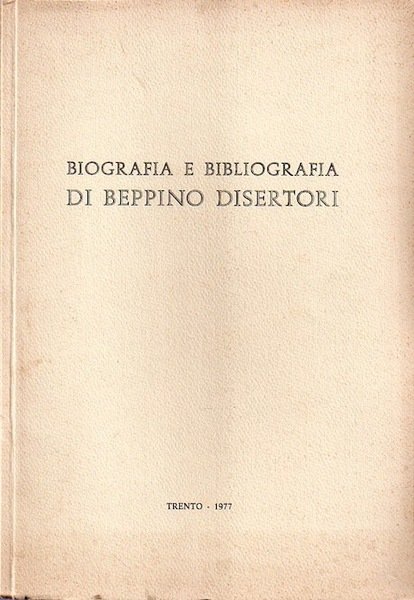 BIOGRAFIA E BIBLIOGRAFIA DI BEPPINO DISERTORI : NEL 70 COMPLEANNO.