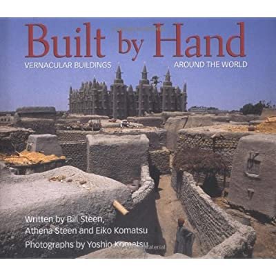 BUILT BY HAND : VERNACULAR BUILDINGS AROUND THE WORLD. - …