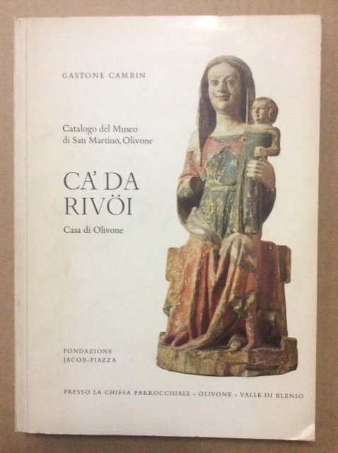 CA' DA RIVOI. - Casa di Olivone, Fondazione Jacob-Piazza. Catalogo …
