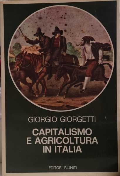 CAPITALISMO E AGRICOLTURA IN ITALIA. - Prefazione di Giorgio Mori.