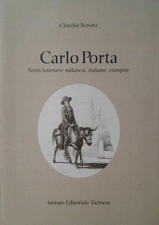 CARLO PORTA. - Fonti letterarie milanesi, italiane, europee.
