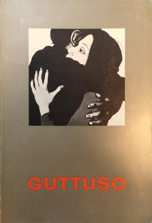 CATALOGO DELLA MOSTRA ANTOLOGICA DELL'OPERA DI RENATO GUTTUSO: PALERMO, PALAZZO DEI NORMANNI, 13 FEBBRAIO-14 MARZO 1971. - Testi di Leonardo Sciascia, Franco Russoli, Franco Grasso