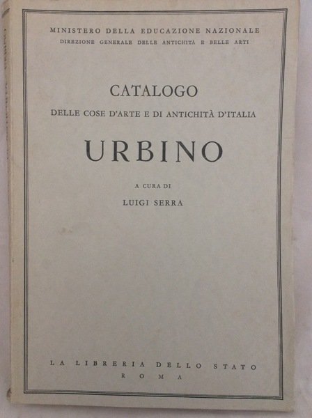 CATALOGO DELLE COSE D'ARTE E DI ANTICHITA' D'ITALIA: URBINO. - …