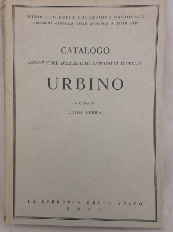 CATALOGO DELLE COSE D'ARTE E DI ANTICHITA' D'ITALIA: URBINO. - …