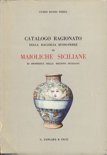 CATALOGO RAGIONATO DELLA RACCOLTA RUSSO-PEREZ DI MAIOLICHE SICILIANE DI PROPRIETA' …