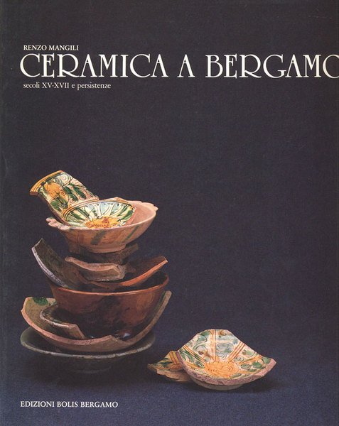 CERAMICA A BERGAMO. - Secoli XV (15°) - XVII (17°) …