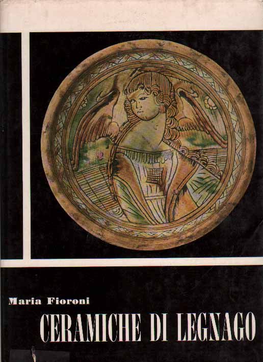 CERAMICHE DI LEGNAGO. - A cura della Fondazione Museo Fioroni …
