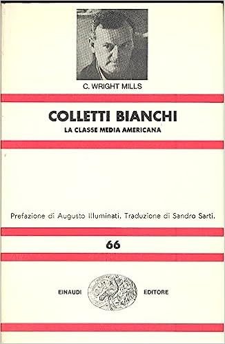 COLLETTI BIANCHI: LA CLASSE MEDIA AMERICANA. PREFAZIONE DI AUGUSTO ILLUMINATI. …