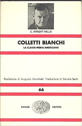 COLLETTI BIANCHI: LA CLASSE MEDIA AMERICANA. PREFAZIONE DI AUGUSTO ILLUMINATI. …