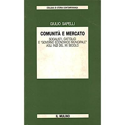 COMUNITA' E MERCATO : SOCIALISTI, CATTOLICI E GOVERNO ECONOMICO MUNICIPALE … | Immagine principale