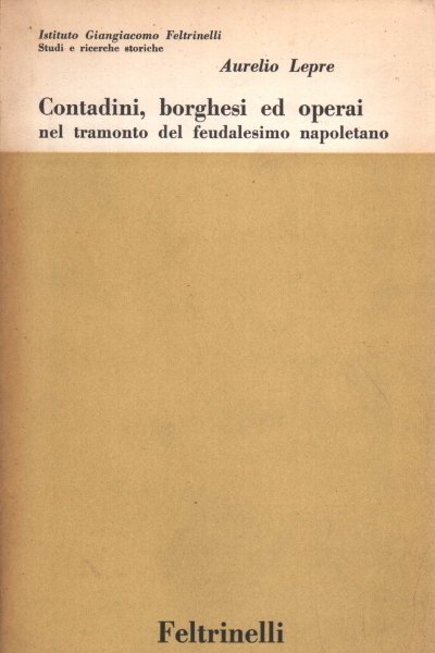 CONTADINI, BORGHESI ED OPERAI NEL TRAMONTO DEL FEUDALESIMO NAPOLETANO.