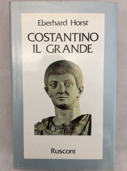 COSTANTINO IL GRANDE. - Traduzione dal tedesco di Umberto Gandini.