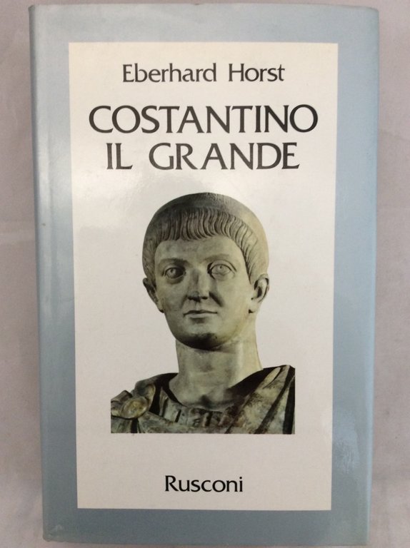 COSTANTINO IL GRANDE. - Traduzione dal tedesco di Umberto Gandini.