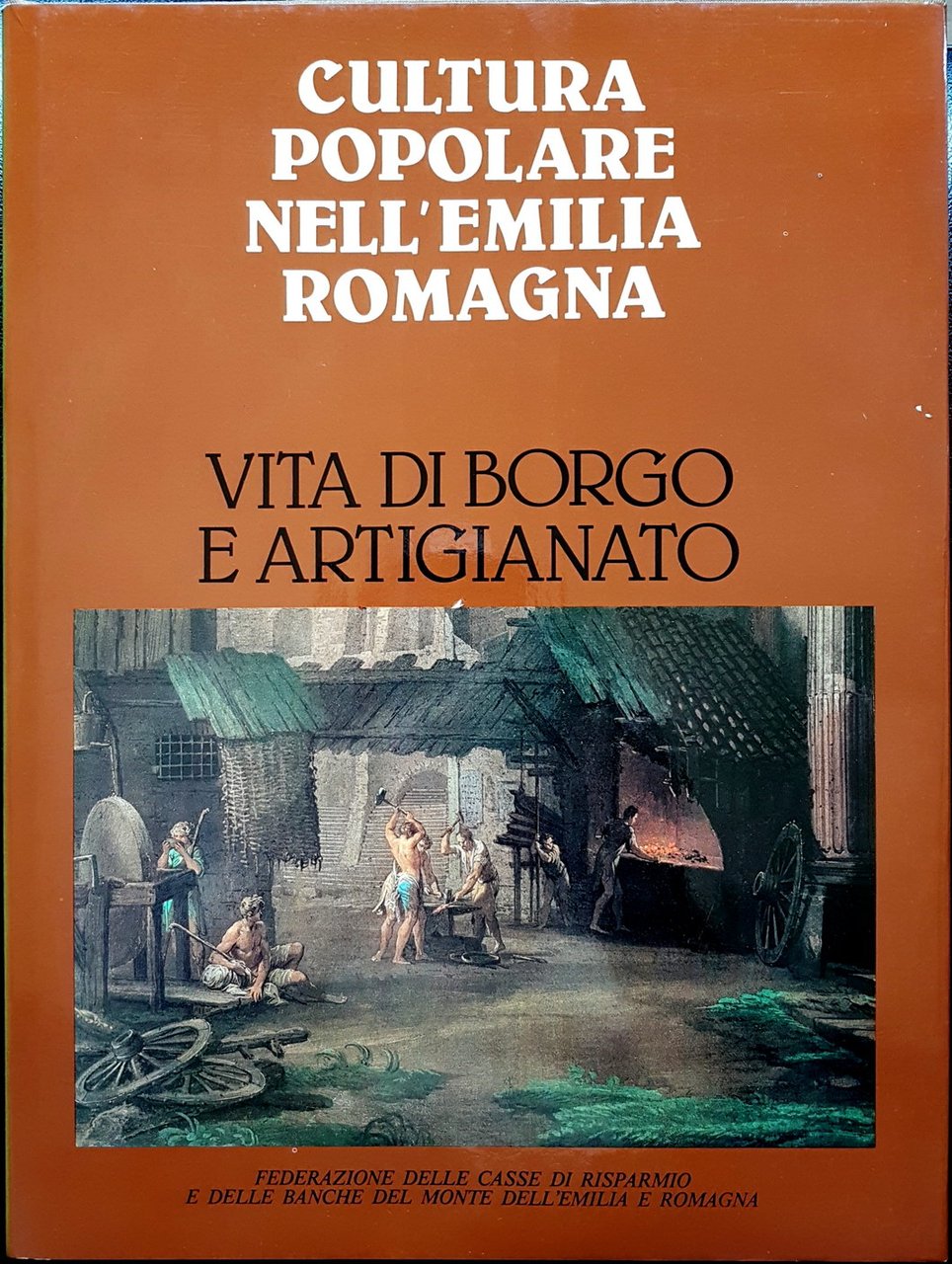CULTURA POPOLARE NELL'EMILIA ROMAGNA. 1: VITA DI BORGO E ARTIGIANATO.