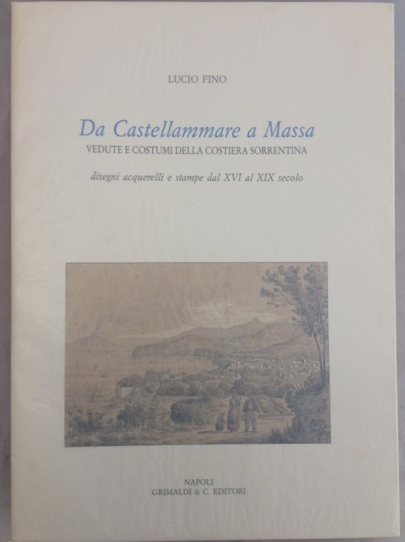 DA CASTELLAMMARE A MASSA. - Vedute e costumi della Costiera …