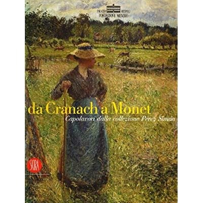 DA CRANACH A MONET : CAPOLAVORI DALLA COLLEZIONE PEREZ SIMON. …