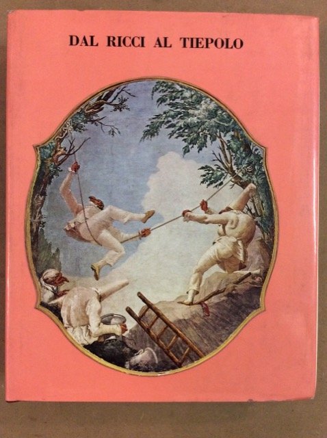 DAL RICCI AL TIEPOLO. - I Pittori di figura del …