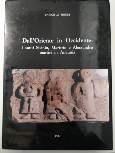 DALL'ORIENTE IN OCCIDENTE. - I Santi Sisinio, Martirio e Alessandro …