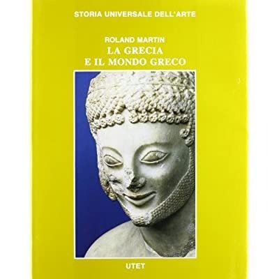 LA GRECIA E IL MONDO GRECO. Volume I. DALLE ORIGINI …