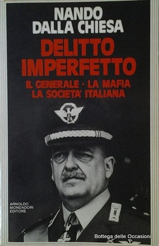 DELITTO IMPERFETTO. - Il generale, la mafia, la societa' italiana.