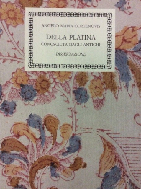 DELLA PLATINA CONOSCIUTA DAGLI ANTICHI. - Dissertazione.
