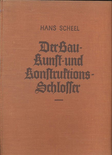 DER BAU- KUNST- UND KONSTRUKTIONSSCHLOSSER. - Fuenfte Auflage.