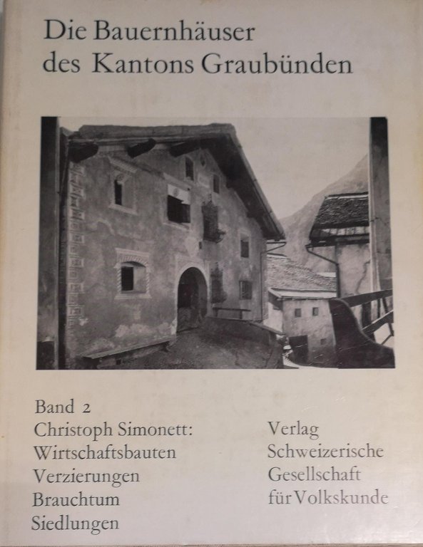 DIE BAUERNHAUSER DES KANTONS GRAUBUNDEN. BAND 11: WIRTSCHAFTSBAUTEN, VERZIERUNGEN, BRAUCHTUM, …