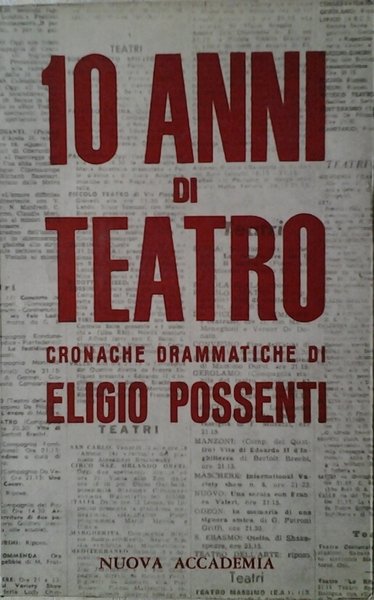 10 (DIECI) ANNI DI TEATRO. - Cronache drammatiche.