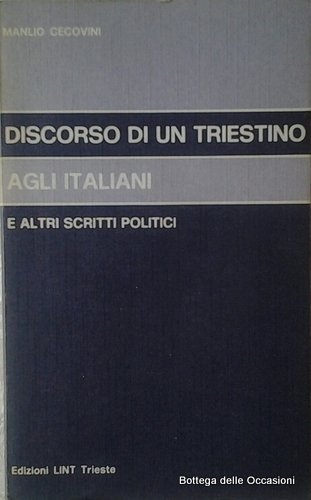 DISCORSO DI UN TRIESTINO AGLI ITALIANI. - E altri scritti …