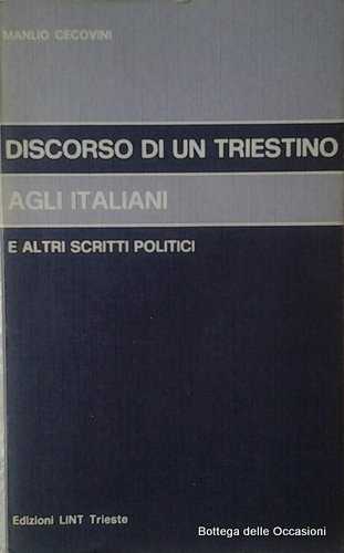 DISCORSO DI UN TRIESTINO AGLI ITALIANI. - E altri scritti …