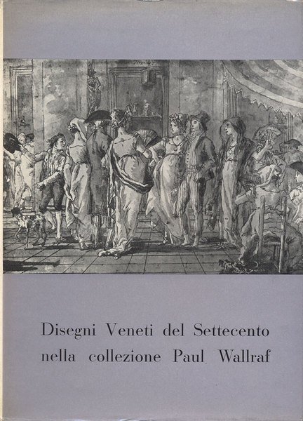 DISEGNI VENETI DEL SETTECENTO NELLA COLLEZIONE PAUL WALLRAF. - Fondazione …
