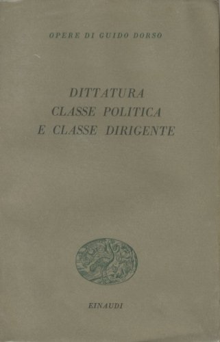 DITTATURA, CLASSE POLITICA E CLASSE DIRIGENTE. SAGGI EDITI ED INEDITI.