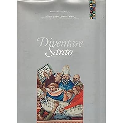 DIVENTARE SANTO: ITINERARI E RICONOSCIMENTI DELLA SANTITA' TRA LIBRI, DOCUMENTI …