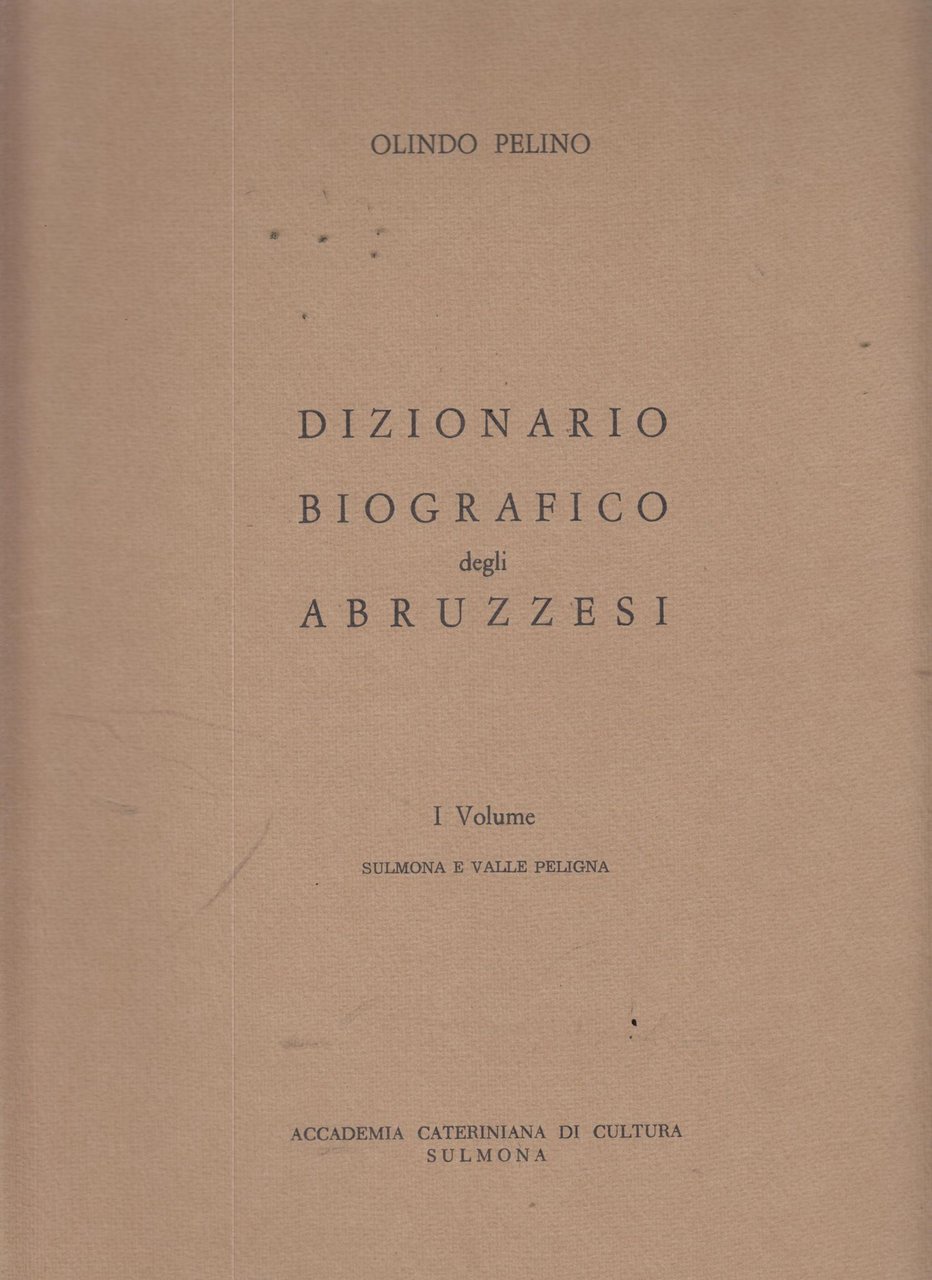 DIZIONARIO BIOGRAFICO DEGLI ABRUZZESI. Volume 1: Sulmona e Valle Peligna.